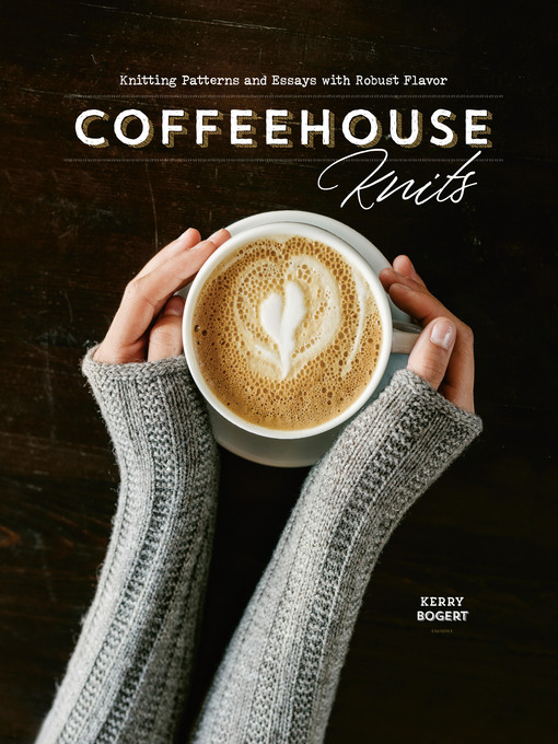 Title details for Coffeehouse Knits by Kerry Bogert - Wait list